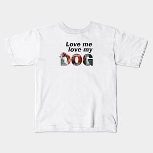 Love me love my dog - brown and white collie oil painting word art Kids T-Shirt